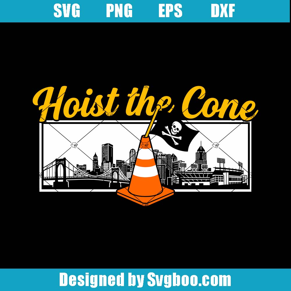 Hoist The Cone Pittsburgh Pirates Svg, Steel City Baseball Fan Svg Hoist The Cone Pittsburgh Pirates Svg