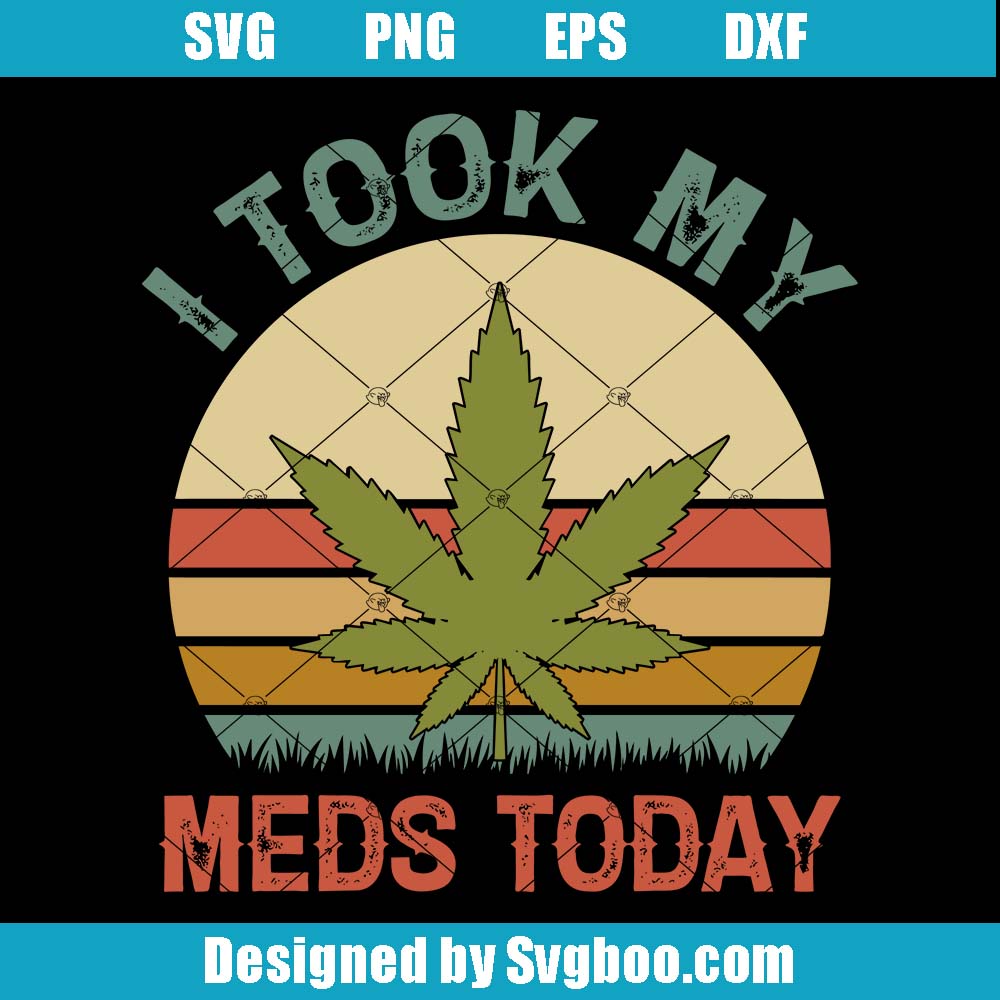 I Took My Meds Today Svg, Marijuana Cannabis Weed 420 Svg