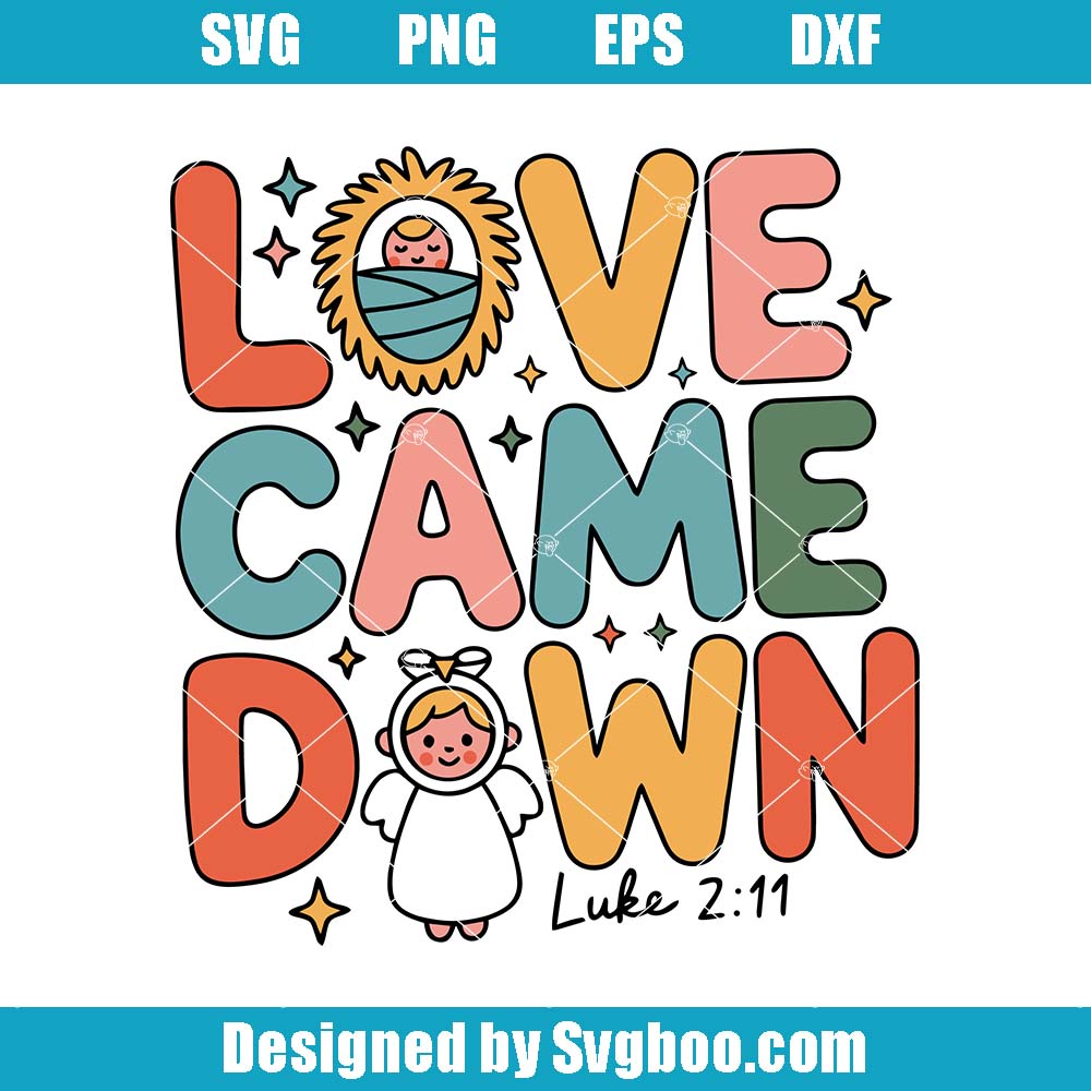 Love Came Down Svg, Luke 2 11 Christian Svg, Happy Christmas Svg Love Came Down Svg