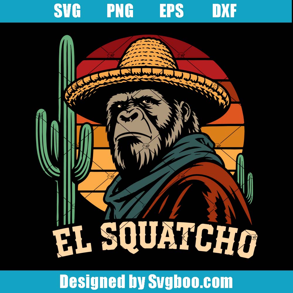 El Squatcho Svg, Bigfoot Fiesta Legend Svg, Humor Cryptid Svg