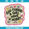 God Forbid A Girl Have A Hobby Svg
