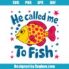 He Called Me To Fish Svg
