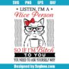 I'm A Nice Person So If I'm Bitch To You Svg