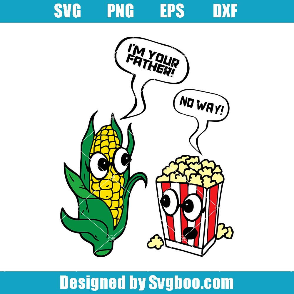 I'm Your Dad Svg, I'm Your Father Svg, Funny Popcorn Corn Svg I'm Your Dad Svg