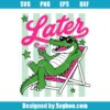 Later Gator Svg