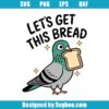 Let's Get This Bread Svg