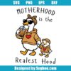 Motherhood Is The Realest Hood Svg