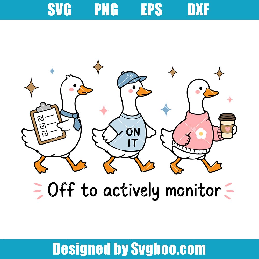 Off To Actively Monitor Svg, Funny Goose Svg, Humor Nurse Svg