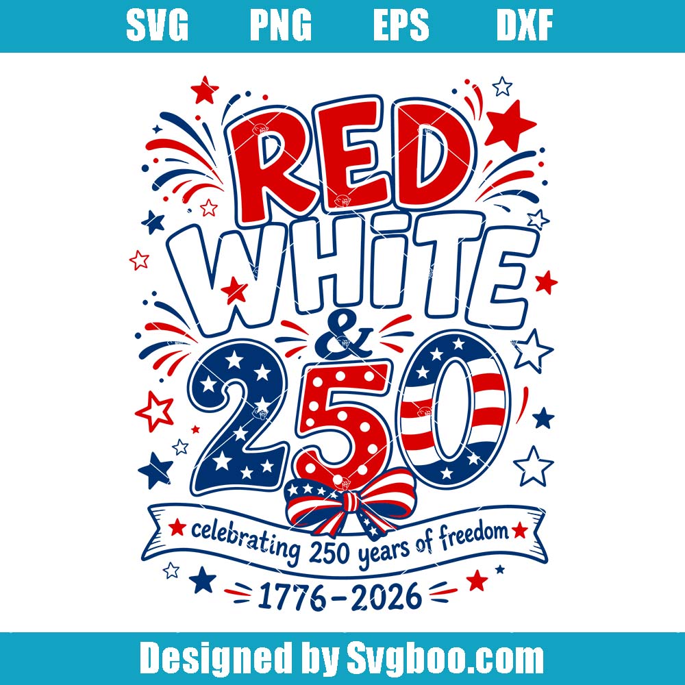 Red White And 250 Svg, Celebrating 250 Years Of Freedom Svg Red White And 250 Svg
