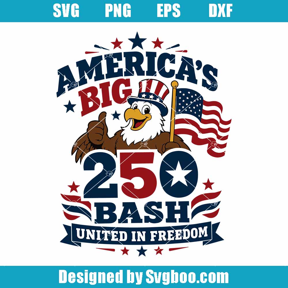 America's Big 250 Bash United In Freedom Svg, Patriotic Eagle Svg America's Big 250 Bash United In Freedom Svg