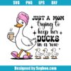 Just A Mom Trying To Keep Her Ducks In A Row Svg