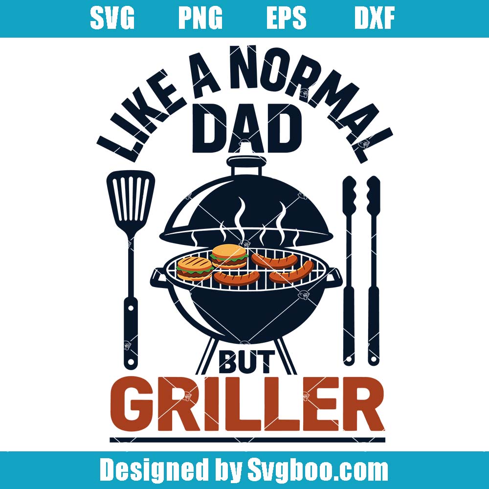 Like A Normal Dad But Griller Svg, Funny BBQ Grill Svg, Father Day Svg