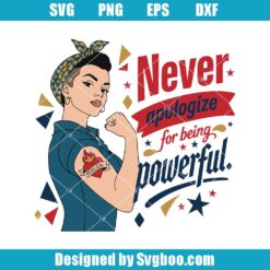 Never Apologize For Being Powerful Svg