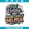 Not Bossy Just Aggressively Helpful Svg
