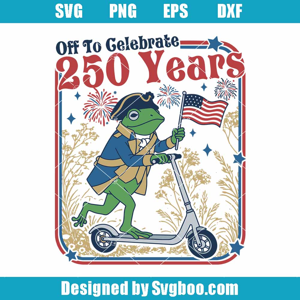 Off To Celebrate 250 Years Svg, USA Semiquincentennial Svg