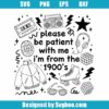 Please Be Patient With Me I’m From The 1900s Svg