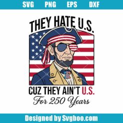 They Hate Us Cuz They Ain't Us For 250 Years Svg