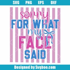 Sorry For What My Face Said Svg
