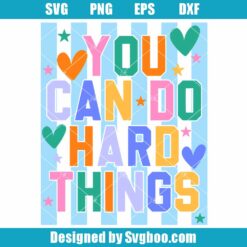 You Can Do Hard Things Svg